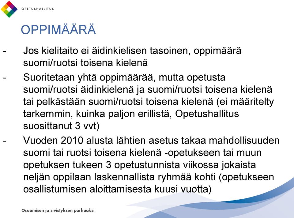 erillistä, Opetushallitus suosittanut 3 vvt) - Vuoden 2010 alusta lähtien asetus takaa mahdollisuuden suomi tai ruotsi toisena kielenä -opetukseen