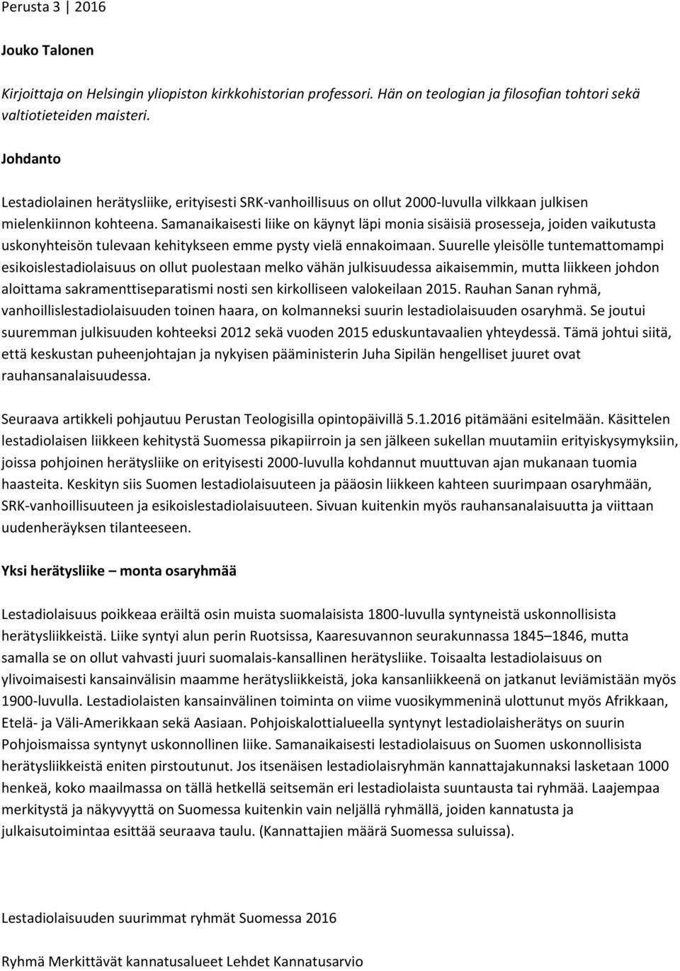Samanaikaisesti liike on käynyt läpi monia sisäisiä prosesseja, joiden vaikutusta uskonyhteisön tulevaan kehitykseen emme pysty vielä ennakoimaan.