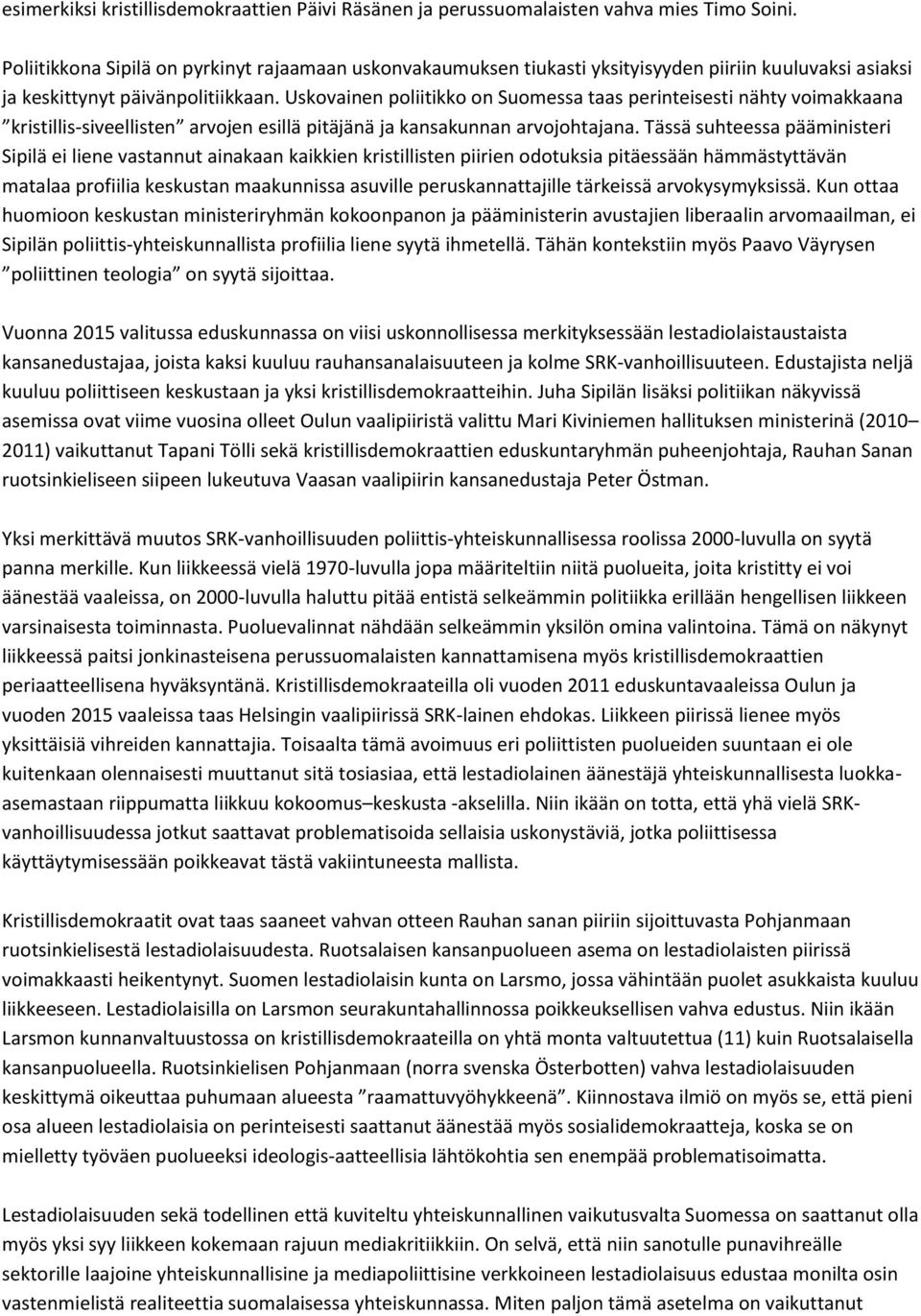 Uskovainen poliitikko on Suomessa taas perinteisesti nähty voimakkaana kristillis-siveellisten arvojen esillä pitäjänä ja kansakunnan arvojohtajana.