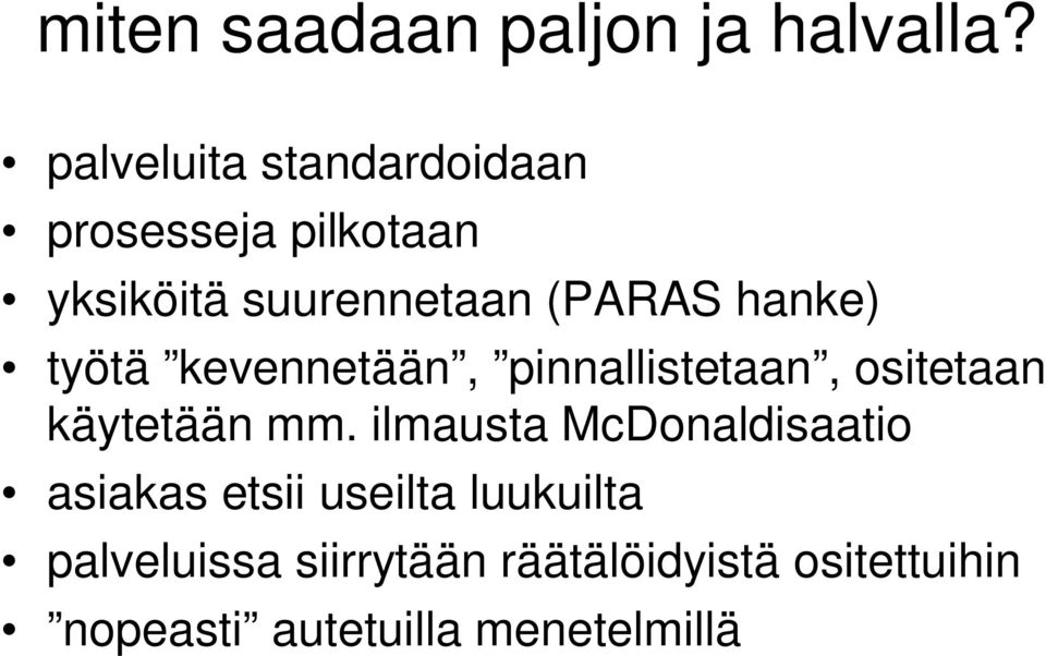 hanke) työtä kevennetään, pinnallistetaan, ositetaan käytetään mm.