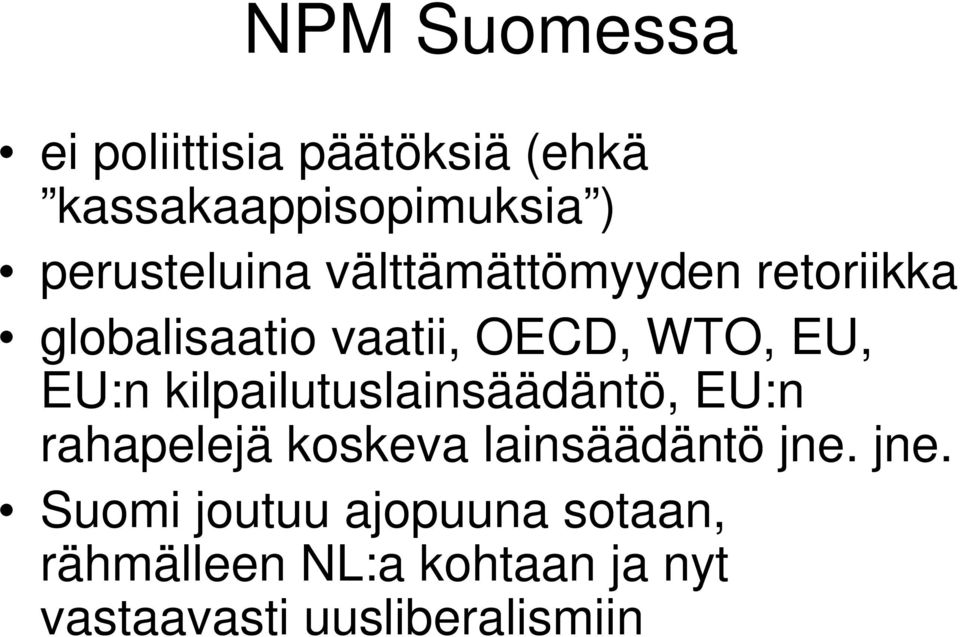 EU:n kilpailutuslainsäädäntö, EU:n rahapelejä koskeva lainsäädäntö jne.