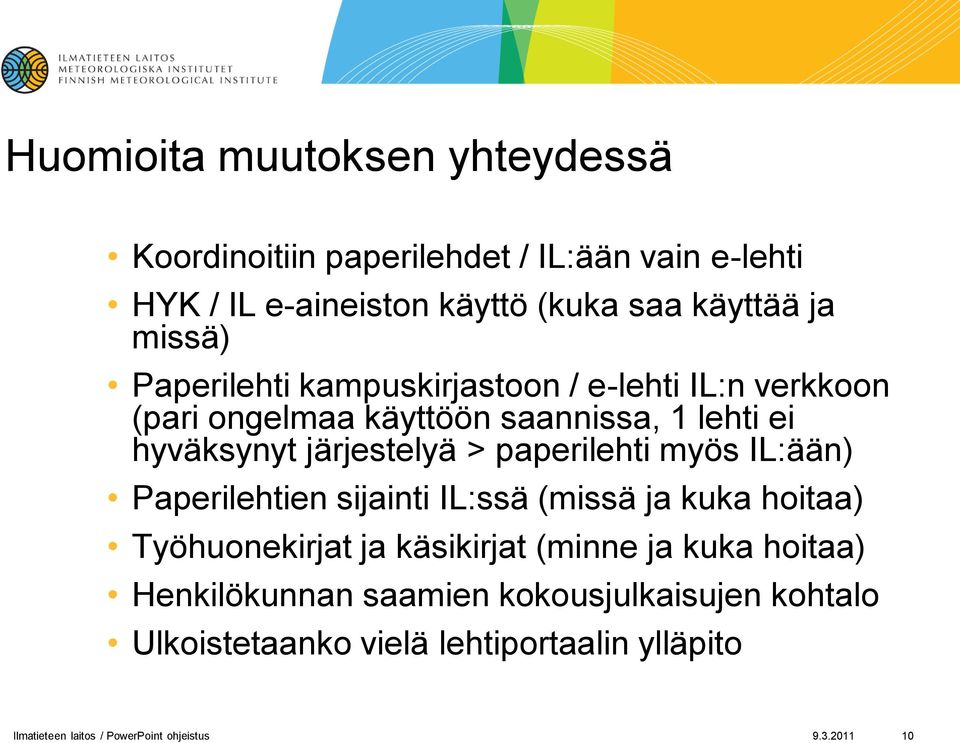 paperilehti myös IL:ään) Paperilehtien sijainti IL:ssä (missä ja kuka hoitaa) Työhuonekirjat ja käsikirjat (minne ja kuka hoitaa)