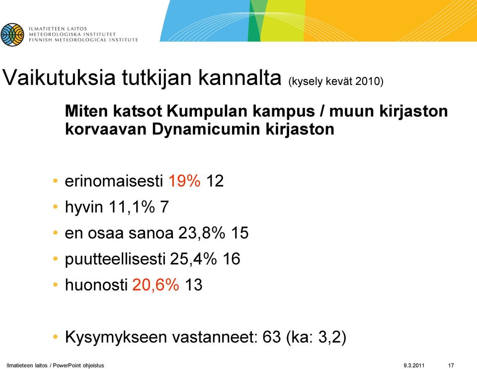 11,1% 7 en osaa sanoa 23,8% 15 puutteellisesti 25,4% 16 huonosti 20,6% 13