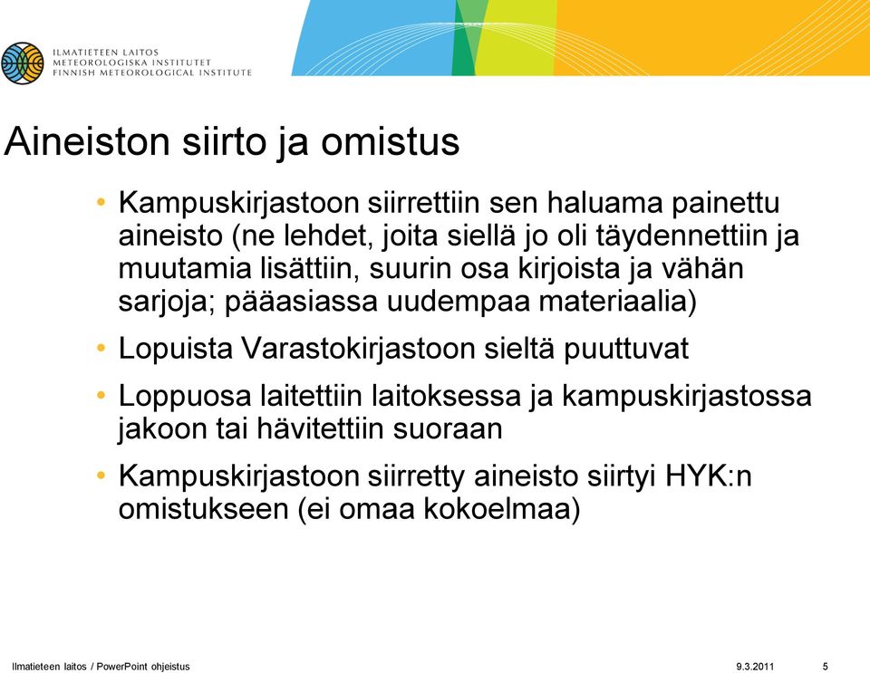 Varastokirjastoon sieltä puuttuvat Loppuosa laitettiin laitoksessa ja kampuskirjastossa jakoon tai hävitettiin suoraan