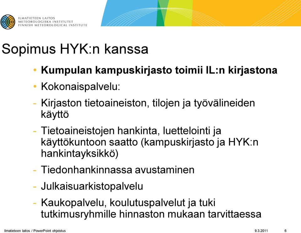 (kampuskirjasto ja HYK:n hankintayksikkö) - Tiedonhankinnassa avustaminen - Julkaisuarkistopalvelu -