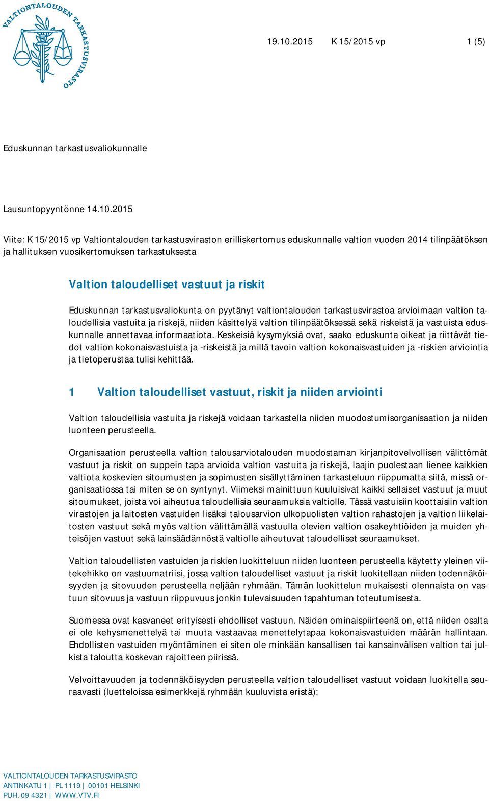 2015 Viite: K 15/2015 vp Valtiontalouden tarkastusviraston erilliskertomus eduskunnalle valtion vuoden 2014 tilinpäätöksen ja hallituksen vuosikertomuksen tarkastuksesta Valtion taloudelliset vastuut