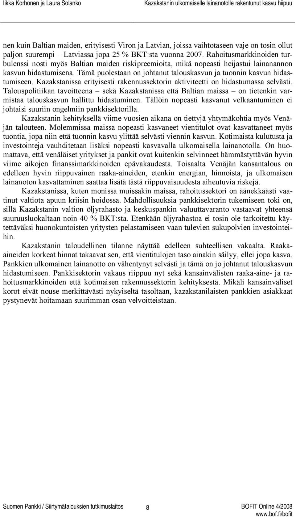 Tämä puolestaan on johtanut talouskasvun ja tuonnin kasvun hidastumiseen. Kazakstanissa erityisesti rakennussektorin aktiviteetti on hidastumassa selvästi.