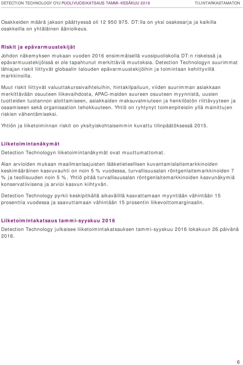 Detection Technologyn suurimmat lähiajan riskit liittyvät globaalin talouden epävarmuustekijöihin ja toimintaan kehittyvillä markkinoilla.