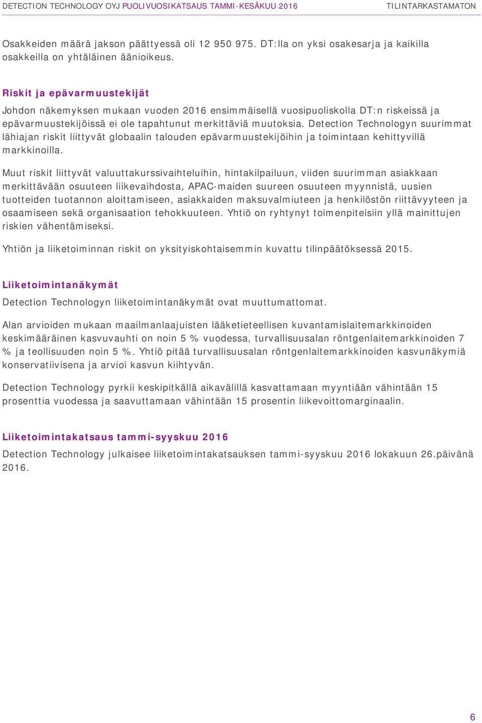 Detection Technologyn suurimmat lähiajan riskit liittyvät globaalin talouden epävarmuustekijöihin ja toimintaan kehittyvillä markkinoilla.