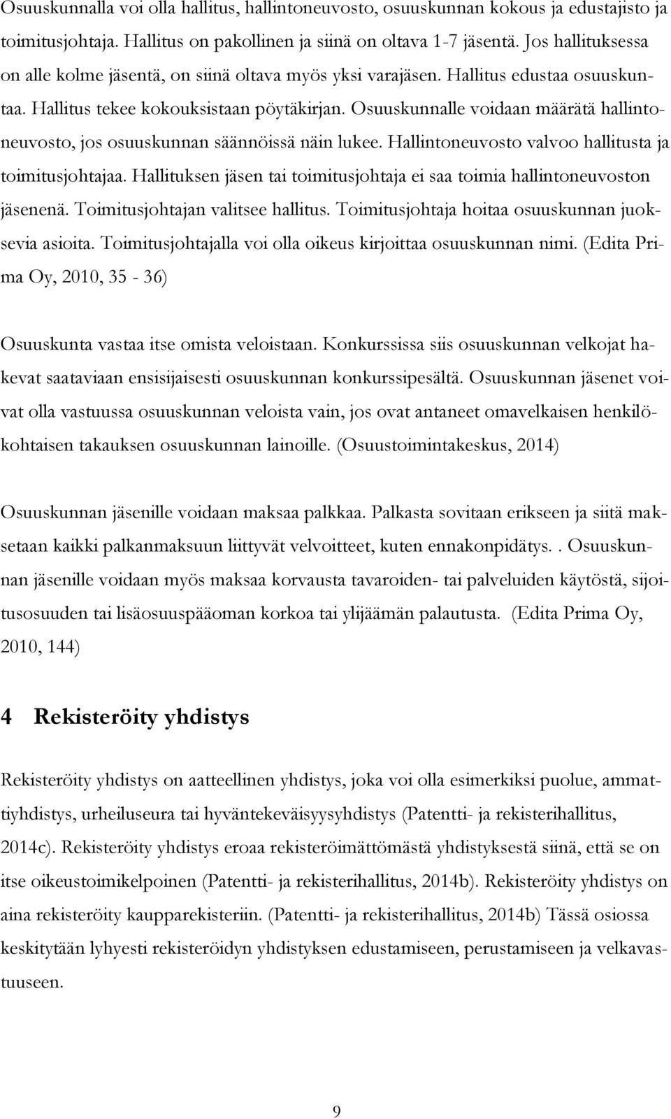 Osuuskunnalle voidaan määrätä hallintoneuvosto, jos osuuskunnan säännöissä näin lukee. Hallintoneuvosto valvoo hallitusta ja toimitusjohtajaa.