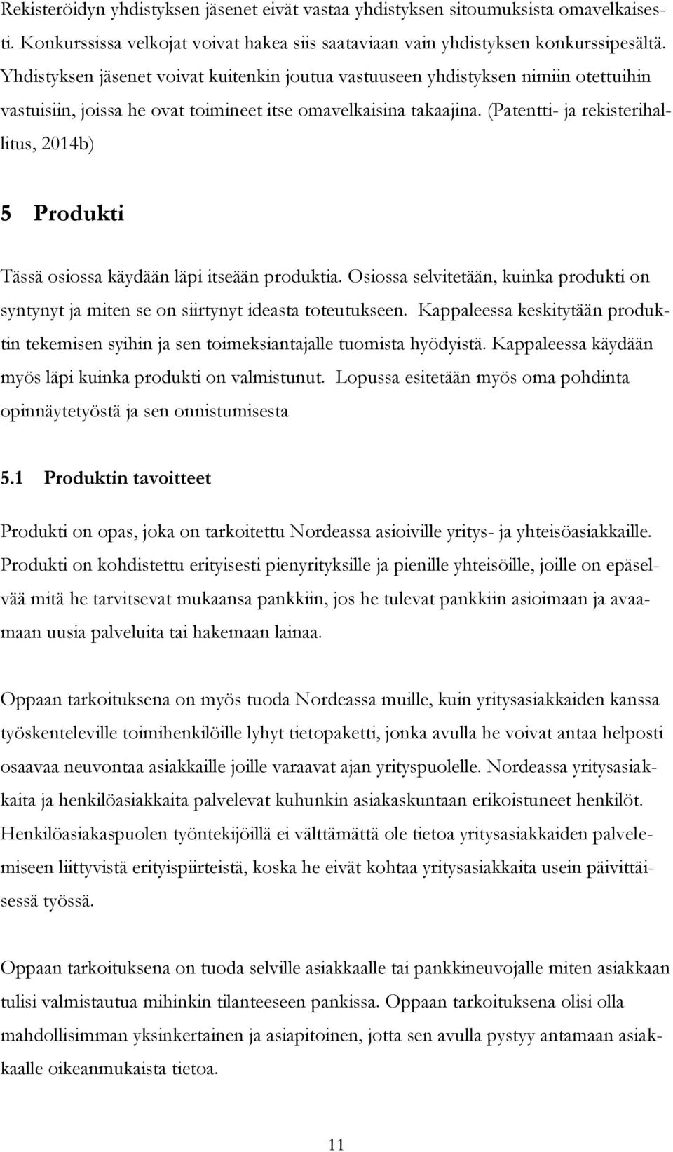 (Patentti- ja rekisterihallitus, 2014b) 5 Produkti Tässä osiossa käydään läpi itseään produktia. Osiossa selvitetään, kuinka produkti on syntynyt ja miten se on siirtynyt ideasta toteutukseen.