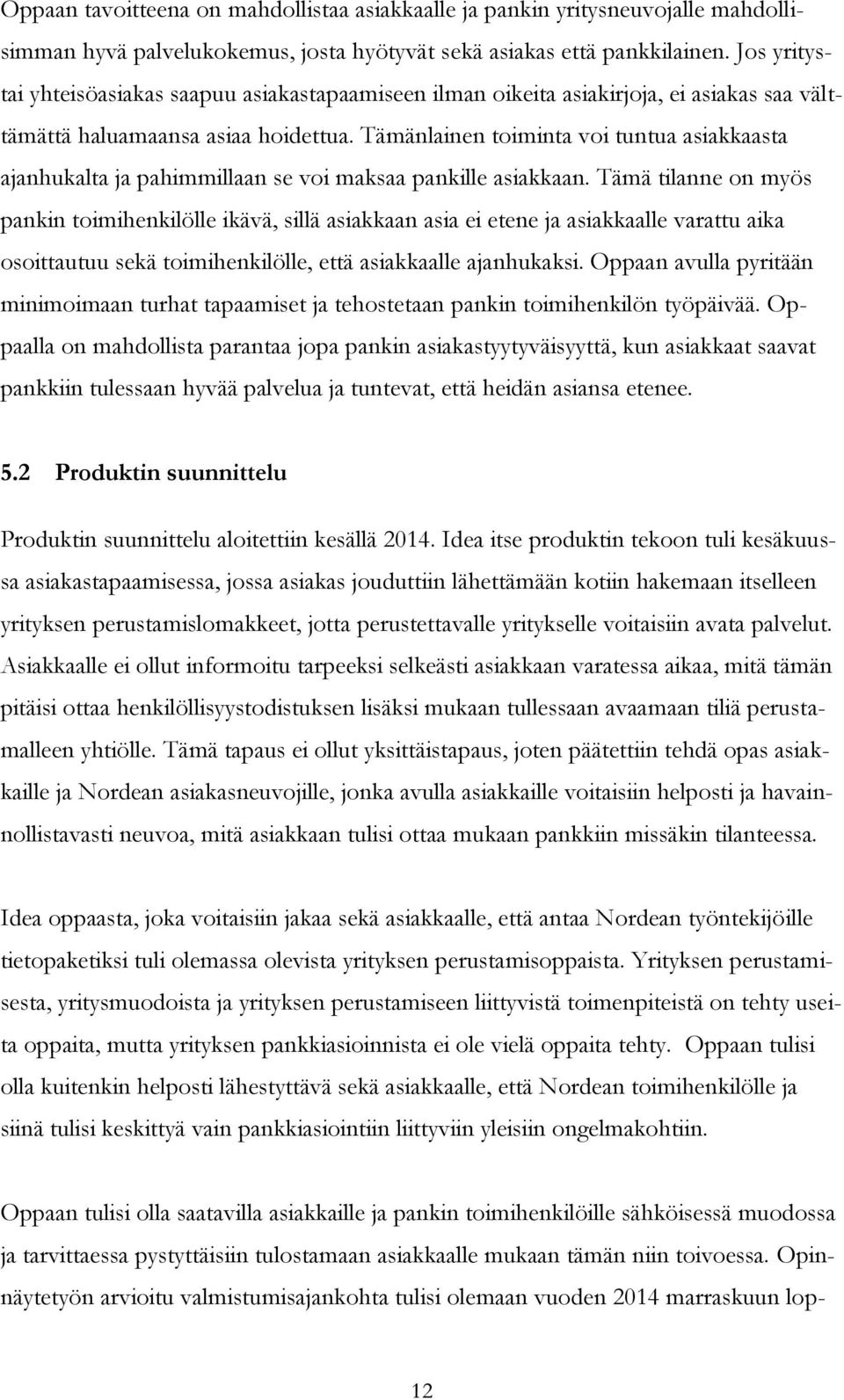 Tämänlainen toiminta voi tuntua asiakkaasta ajanhukalta ja pahimmillaan se voi maksaa pankille asiakkaan.