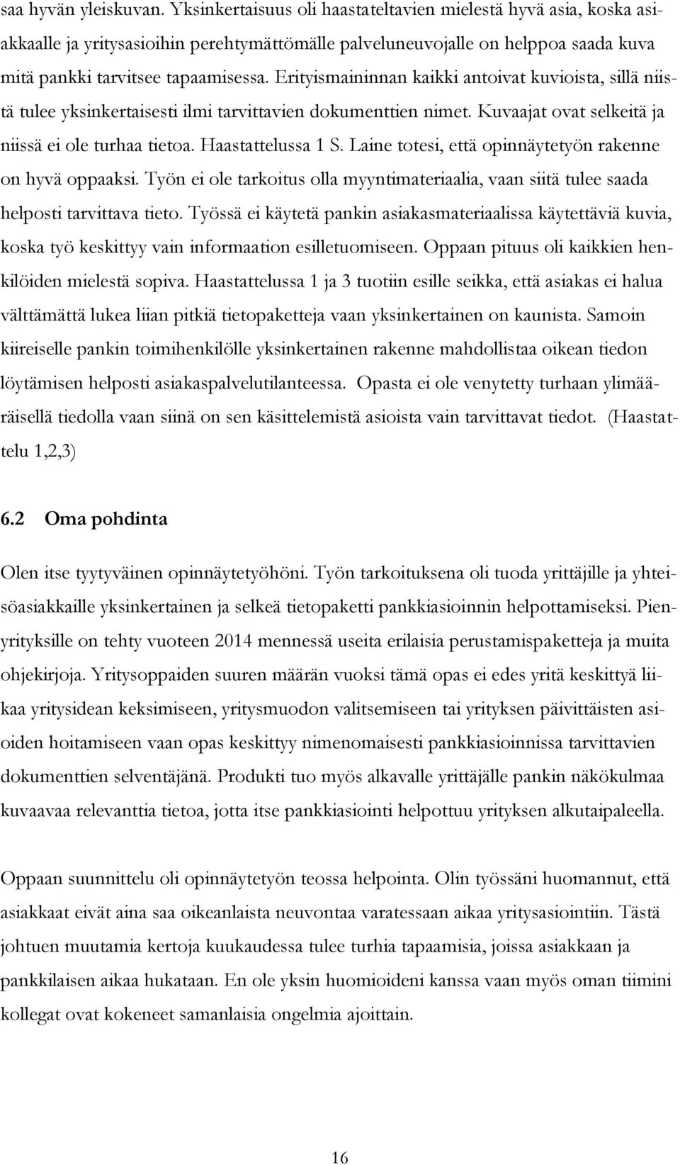 Erityismaininnan kaikki antoivat kuvioista, sillä niistä tulee yksinkertaisesti ilmi tarvittavien dokumenttien nimet. Kuvaajat ovat selkeitä ja niissä ei ole turhaa tietoa. Haastattelussa 1 S.