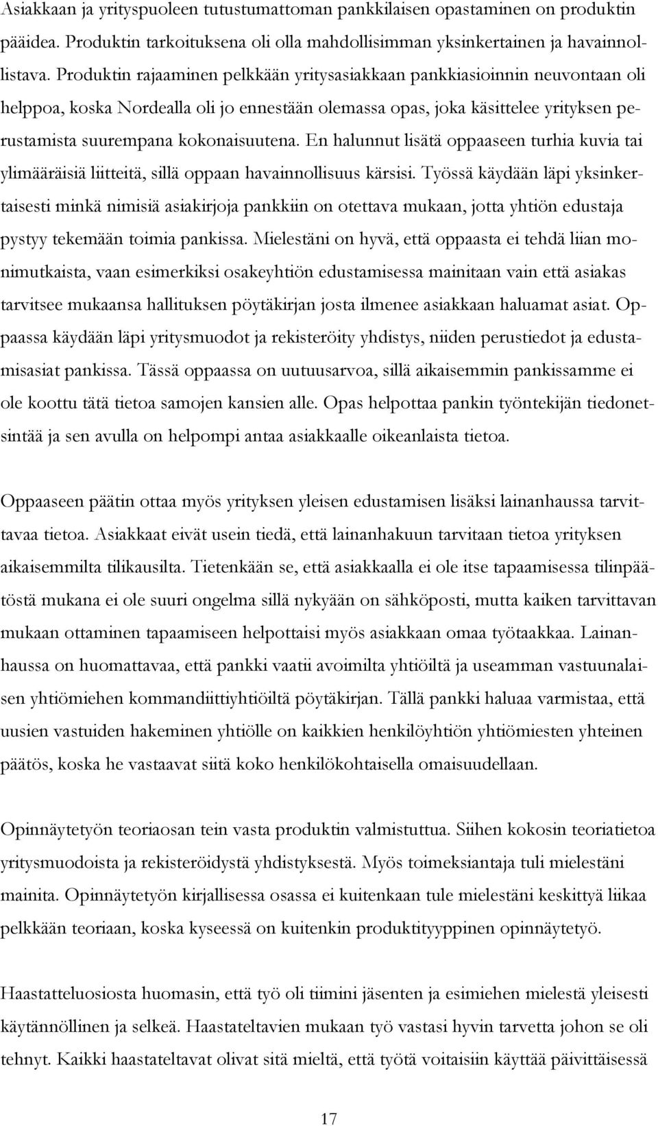 En halunnut lisätä oppaaseen turhia kuvia tai ylimääräisiä liitteitä, sillä oppaan havainnollisuus kärsisi.