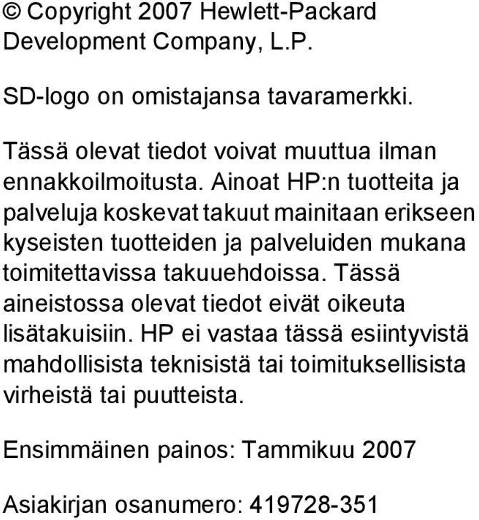 Ainoat HP:n tuotteita ja palveluja koskevat takuut mainitaan erikseen kyseisten tuotteiden ja palveluiden mukana toimitettavissa