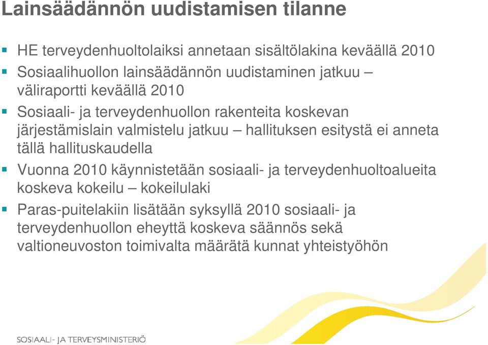 hallituksen esitystä ei anneta tällä hallituskaudella Vuonna 2010 käynnistetään sosiaali- ja terveydenhuoltoalueita koskeva kokeilu