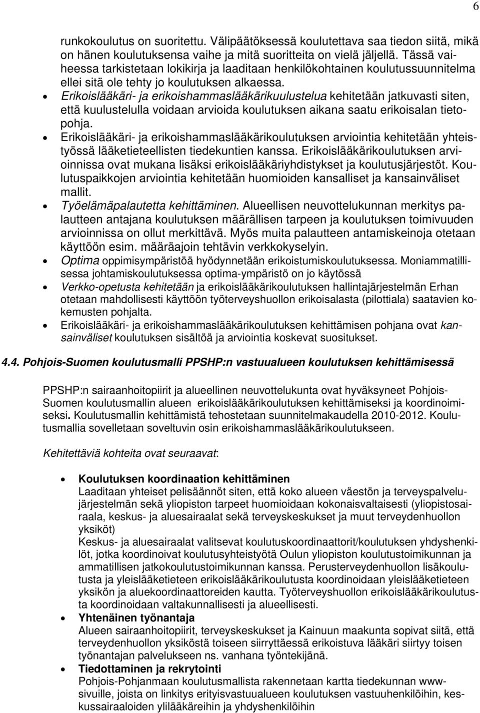 Erikoislääkäri- ja erikoishammaslääkärikuulustelua kehitetään jatkuvasti siten, että kuulustelulla voidaan arvioida koulutuksen aikana saatu erikoisalan tietopohja.