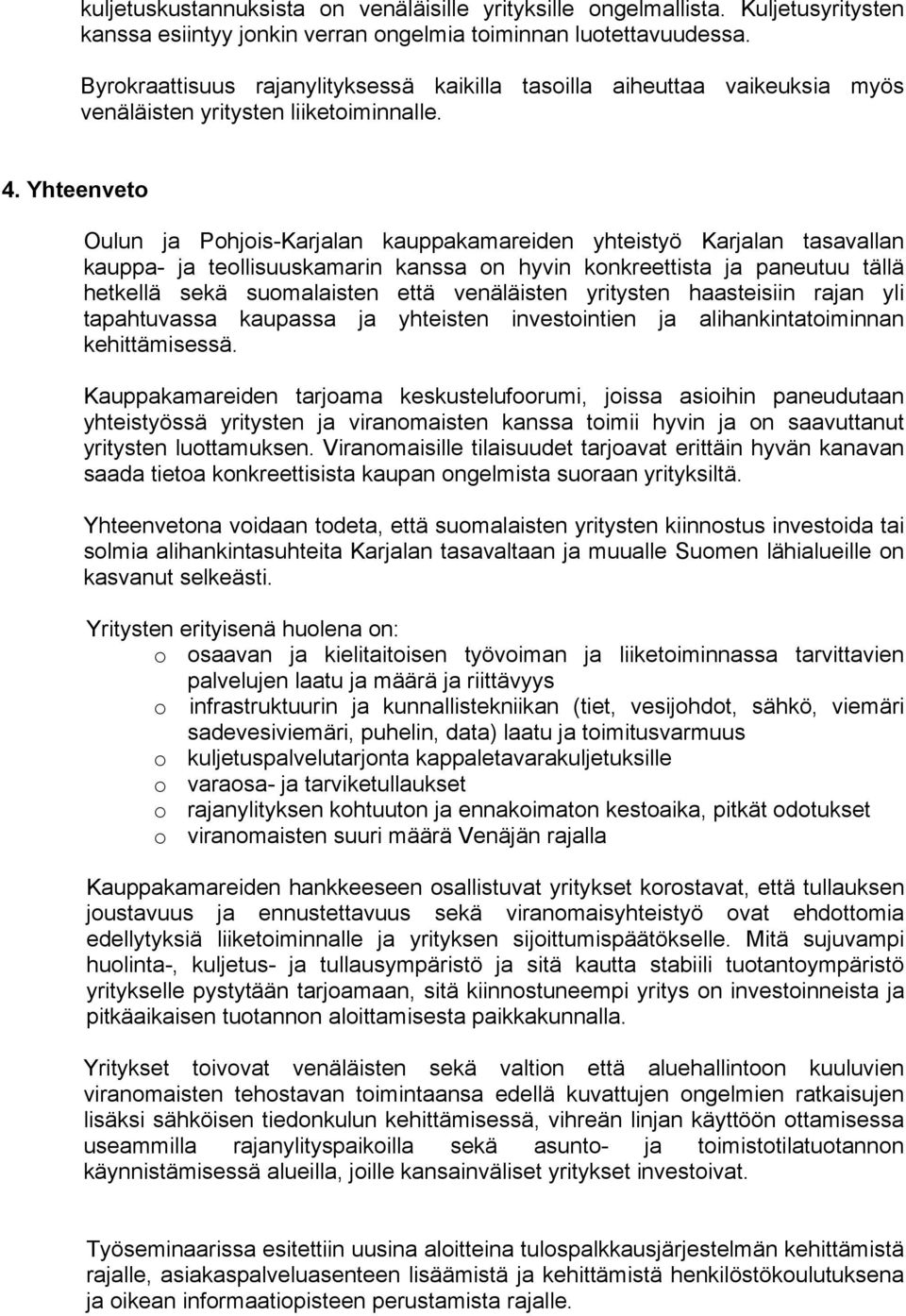 Yhteenveto Oulun ja Pohjois-Karjalan kauppakamareiden yhteistyö Karjalan tasavallan kauppa- ja teollisuuskamarin kanssa on hyvin konkreettista ja paneutuu tällä hetkellä sekä suomalaisten että