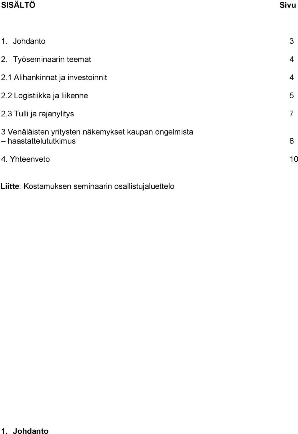 3 Tulli ja rajanylitys 7 3 Venäläisten yritysten näkemykset kaupan