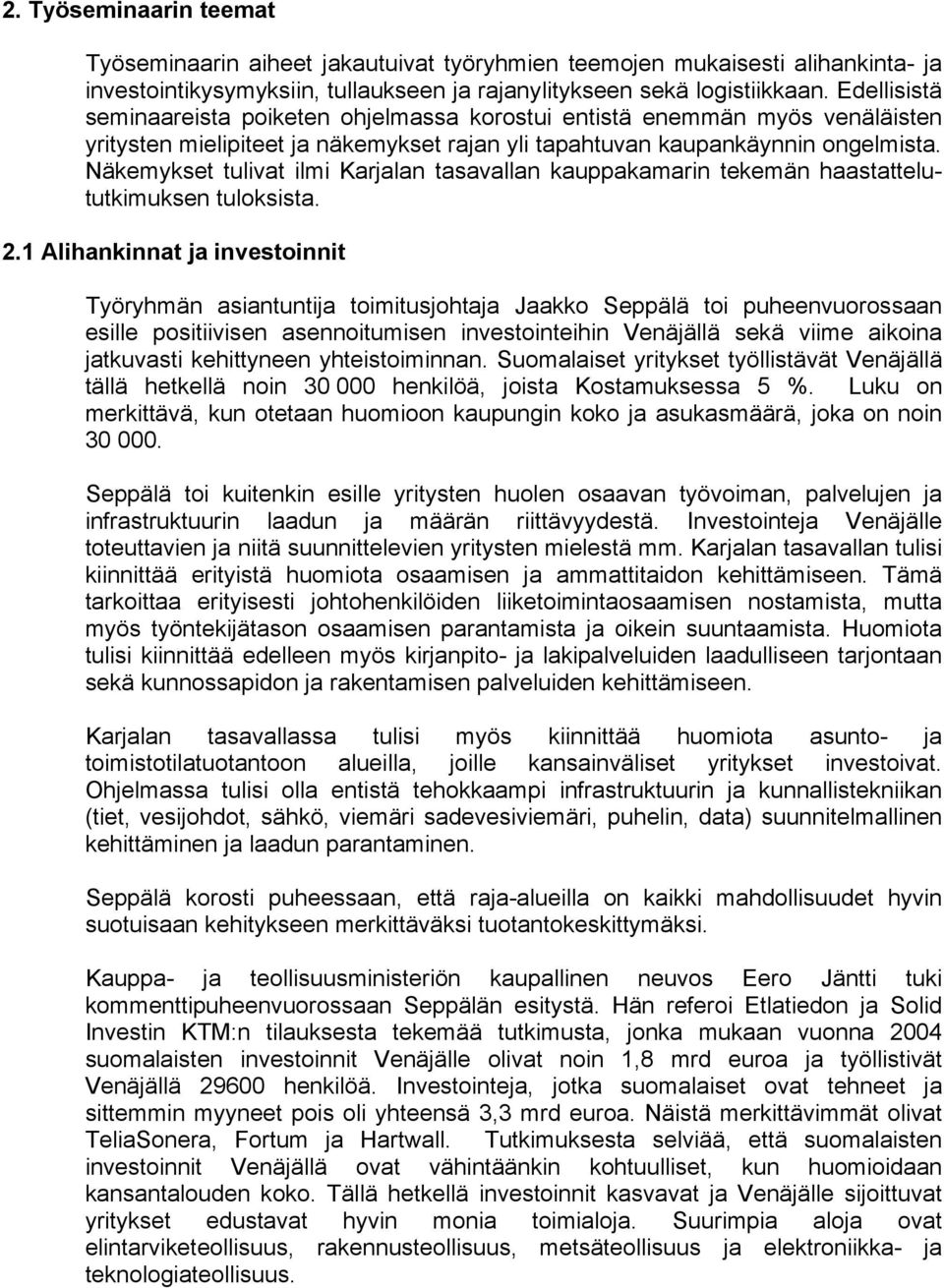 Näkemykset tulivat ilmi Karjalan tasavallan kauppakamarin tekemän haastattelututkimuksen tuloksista. 2.