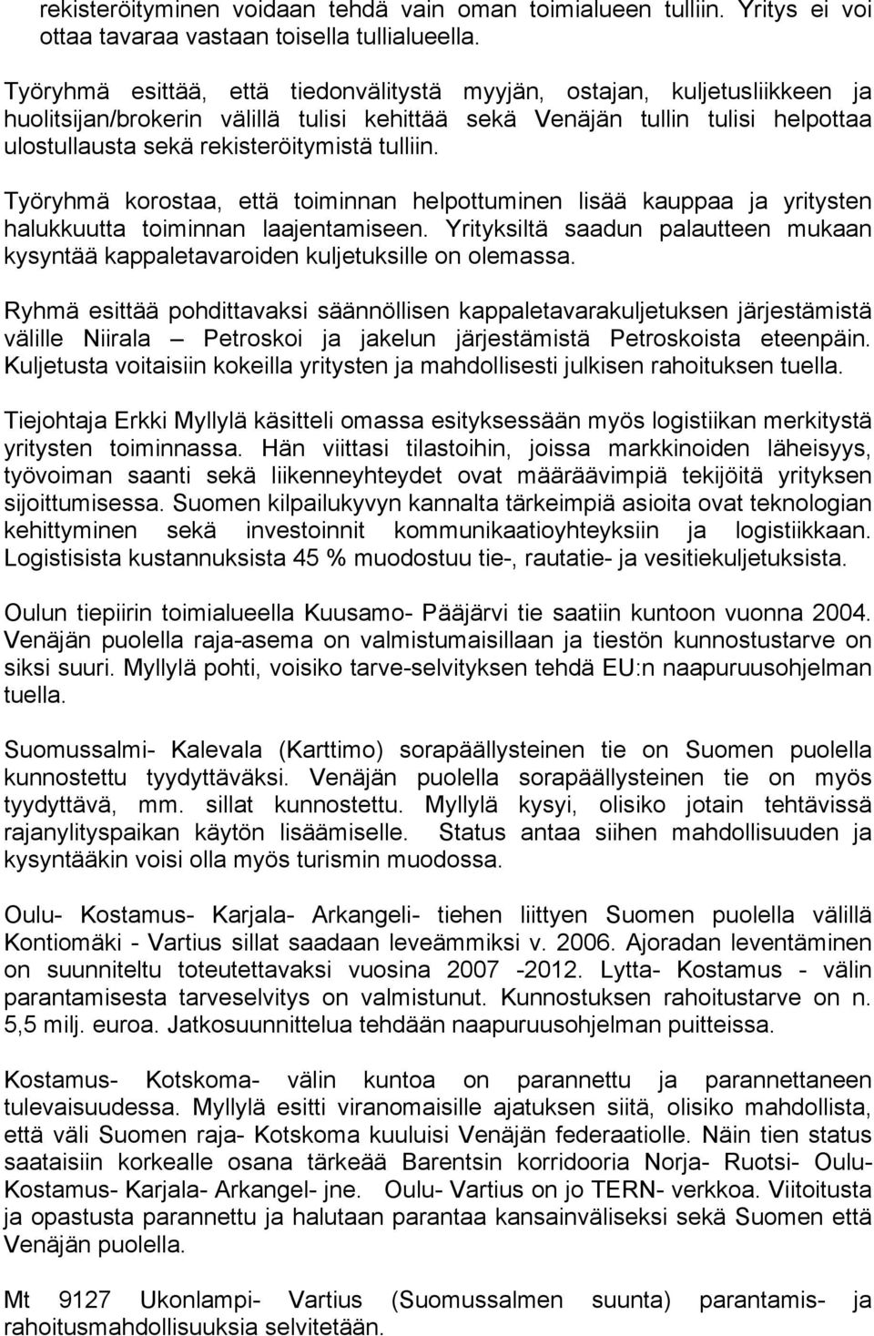 tulliin. Työryhmä korostaa, että toiminnan helpottuminen lisää kauppaa ja yritysten halukkuutta toiminnan laajentamiseen.