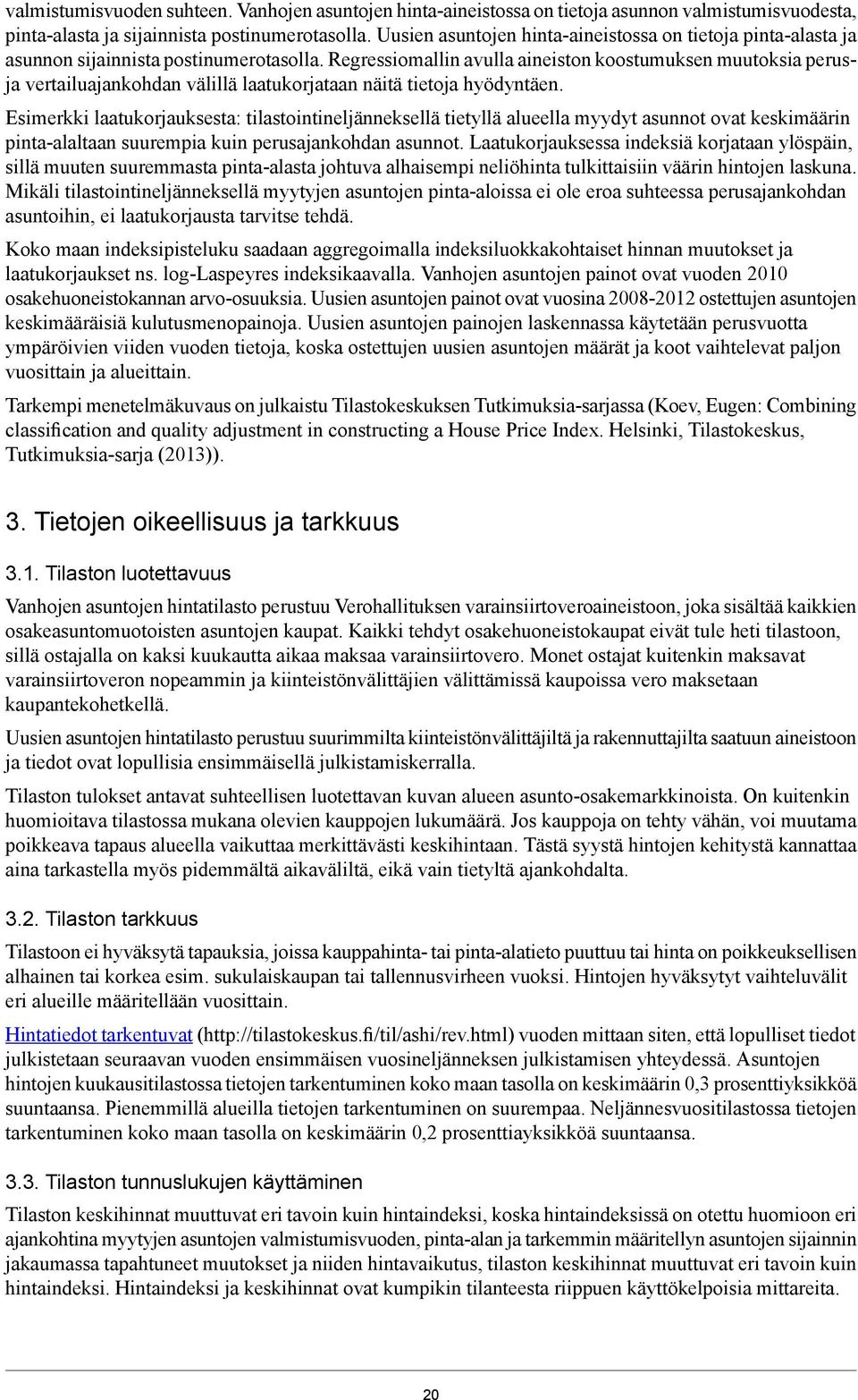 Regressiomallin avulla aineiston koostumuksen muutoksia perusja vertailuajankohdan välillä laatukorjataan näitä tietoja hyödyntäen.