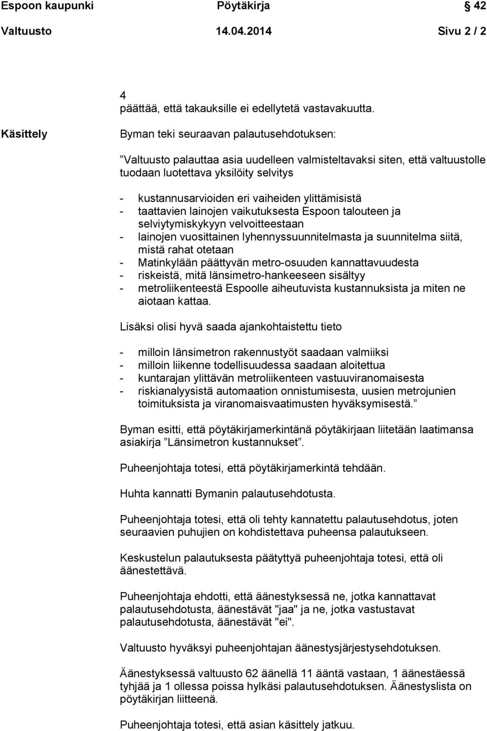 vaiheiden ylittämisistä - taattavien lainojen vaikutuksesta Espoon talouteen ja selviytymiskykyyn velvoitteestaan - lainojen vuosittainen lyhennyssuunnitelmasta ja suunnitelma siitä, mistä rahat