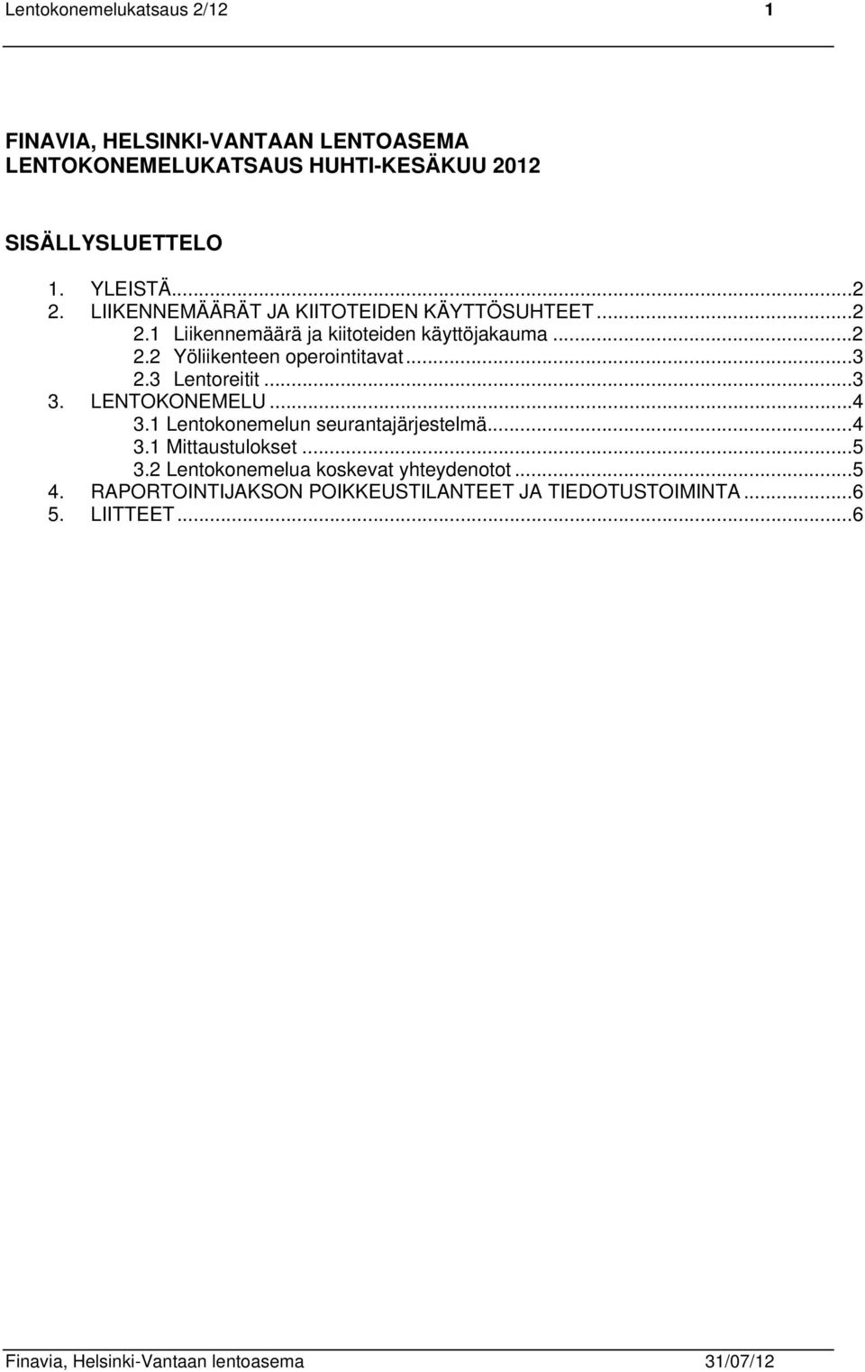 3 Lentoreitit...3 3. LENTOKONEMELU...4 3.1 Lentokonemelun seurantajärjestelmä...4 3.1 Mittaustulokset...5 3.