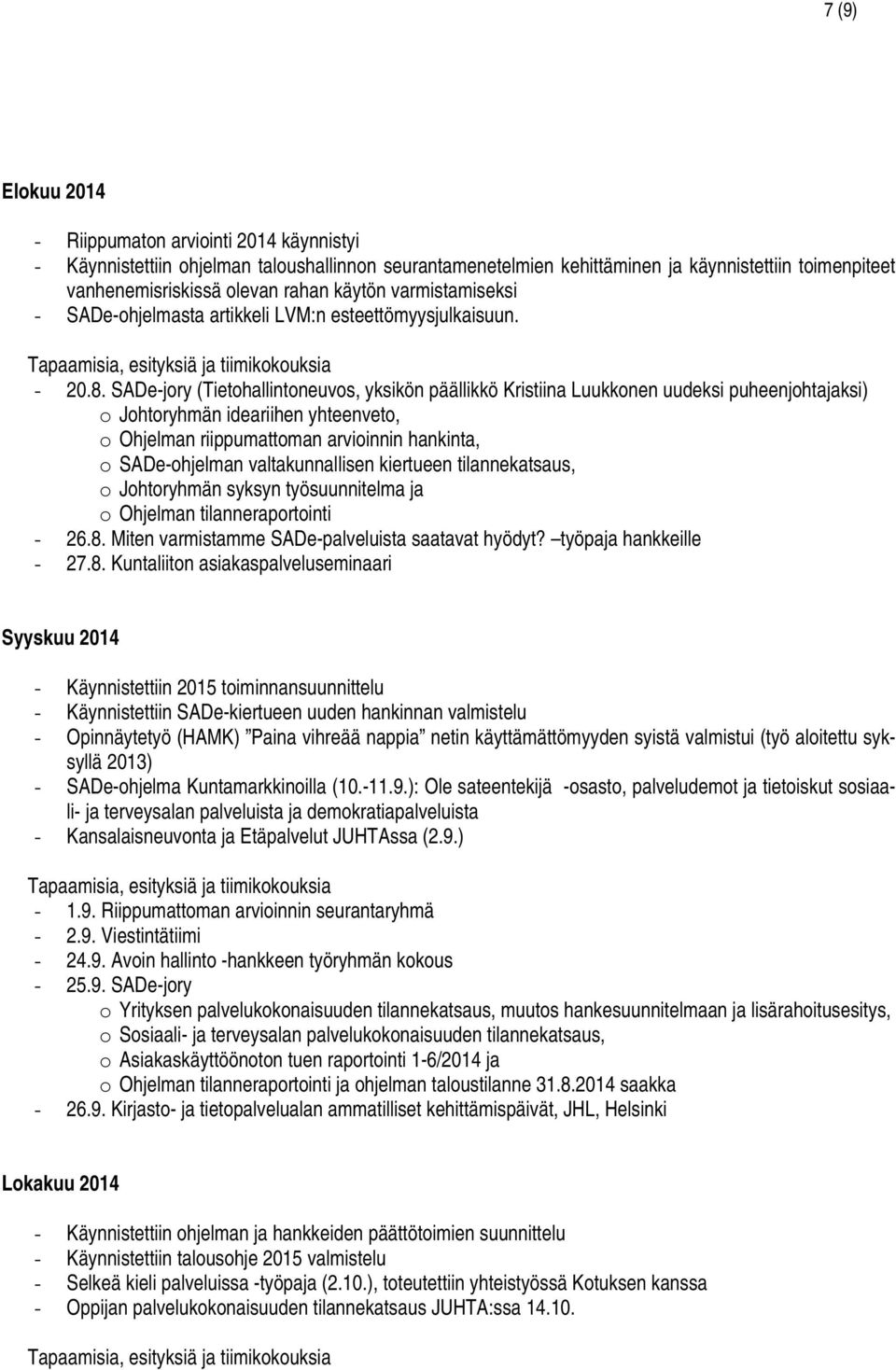 SADe-jory (Tietohallintoneuvos, yksikön päällikkö Kristiina Luukkonen uudeksi puheenjohtajaksi) o Johtoryhmän ideariihen yhteenveto, o Ohjelman riippumattoman arvioinnin hankinta, o SADe-ohjelman