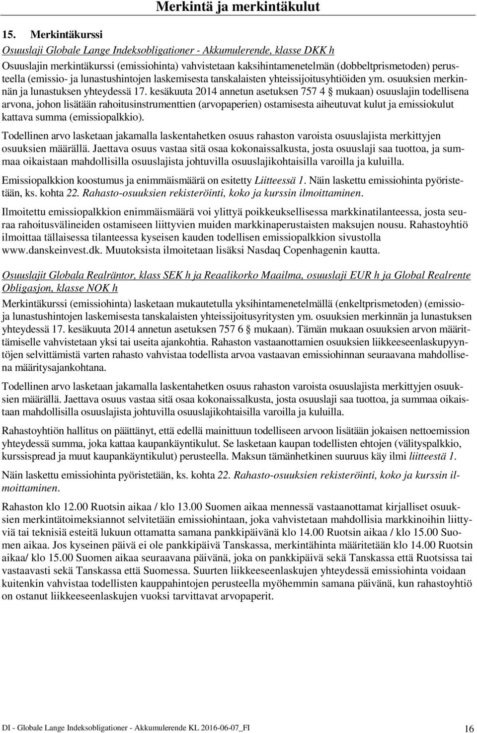 (emissio- ja lunastushintojen laskemisesta tanskalaisten yhteissijoitusyhtiöiden ym. osuuksien merkinnän ja lunastuksen yhteydessä 17.