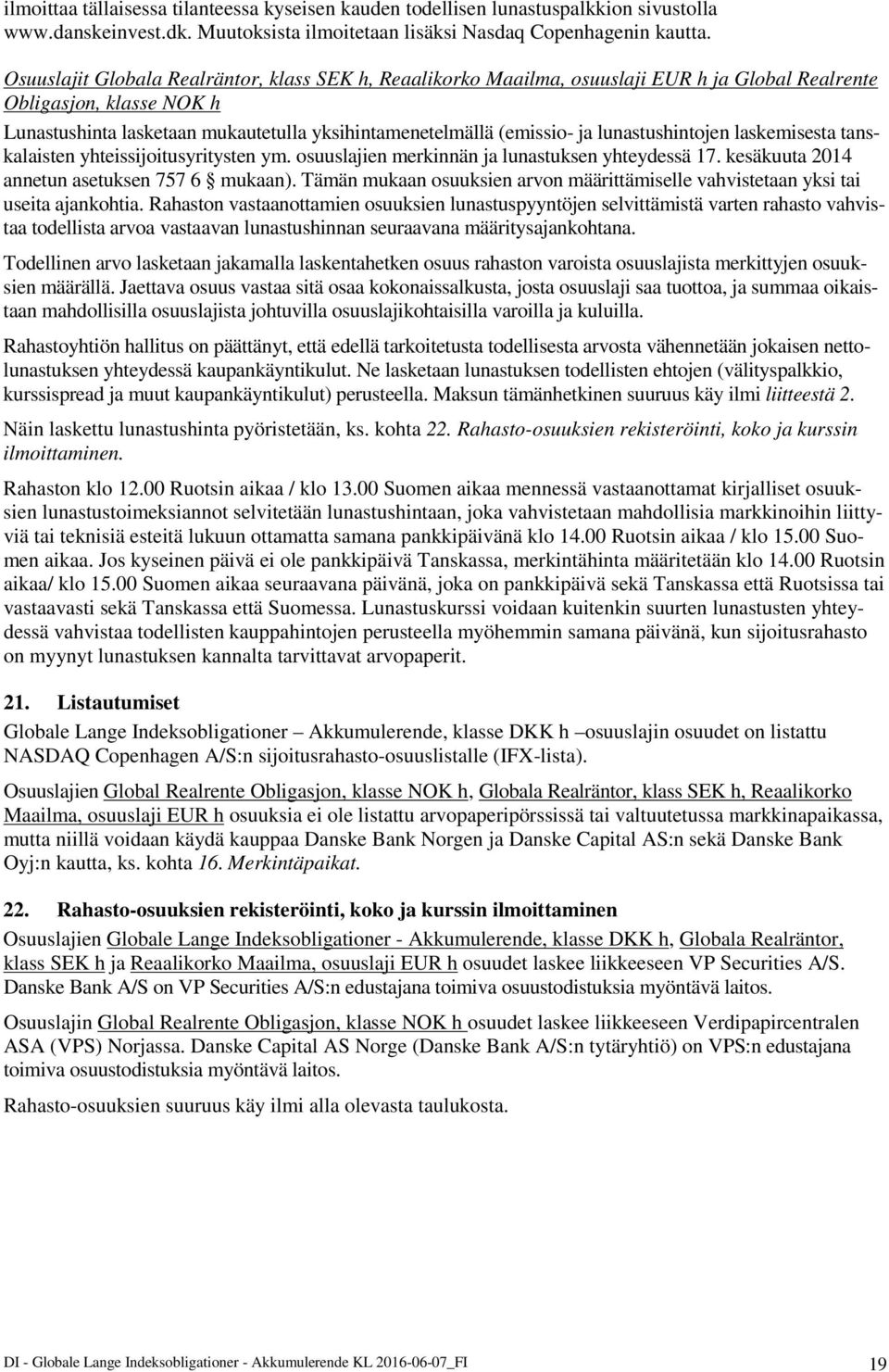 lunastushintojen laskemisesta tanskalaisten yhteissijoitusyritysten ym. osuuslajien merkinnän ja lunastuksen yhteydessä 17. kesäkuuta 2014 annetun asetuksen 757 6 mukaan).