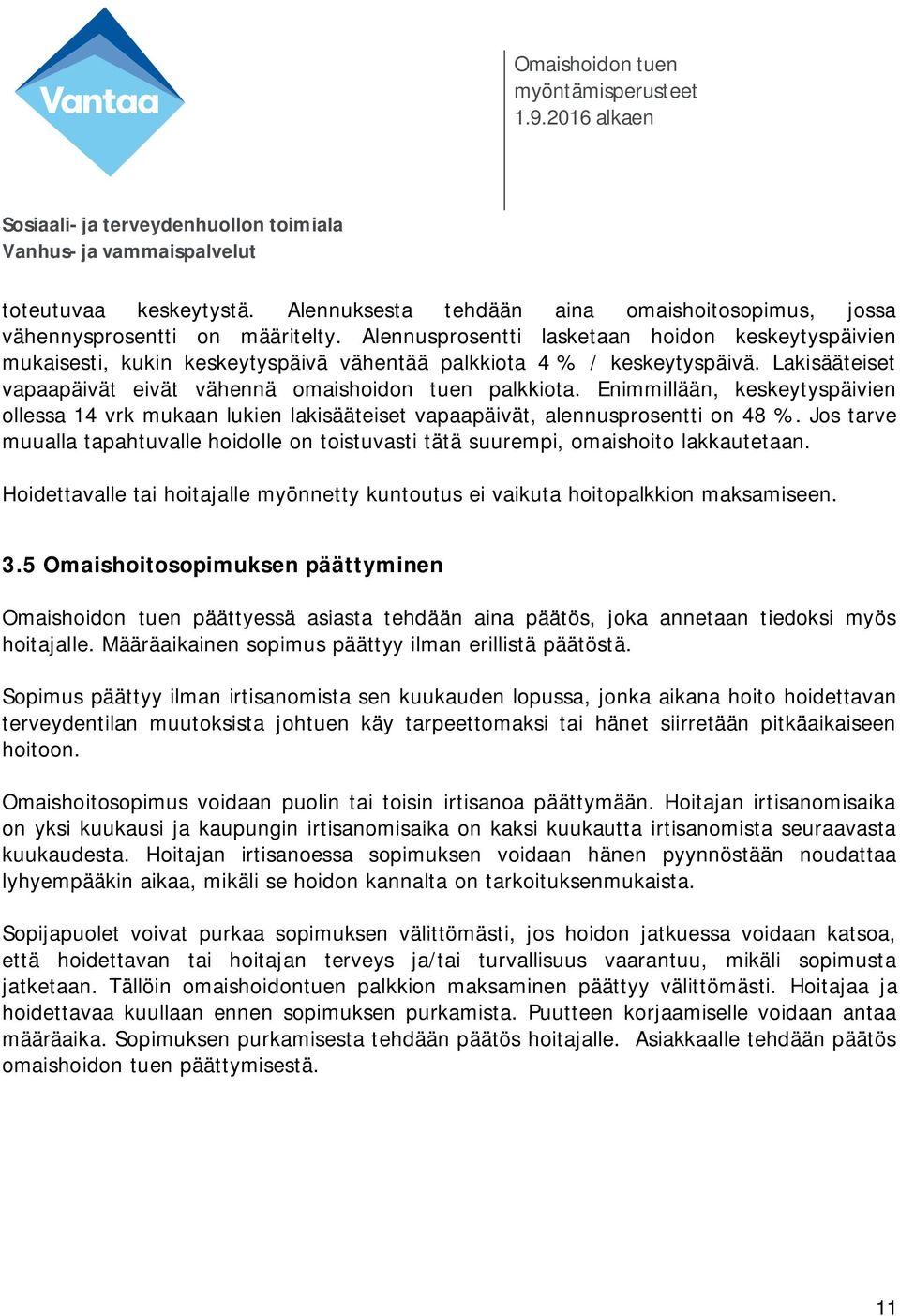 Enimmillään, keskeytyspäivien ollessa 14 vrk mukaan lukien lakisääteiset vapaapäivät, alennusprosentti on 48 %.