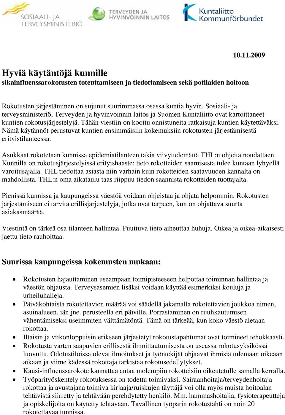 Tähän viestiin on koottu onnistuneita ratkaisuja kuntien käytettäväksi. Nämä käytännöt perustuvat kuntien ensimmäisiin kokemuksiin rokotusten järjestämisestä erityistilanteessa.