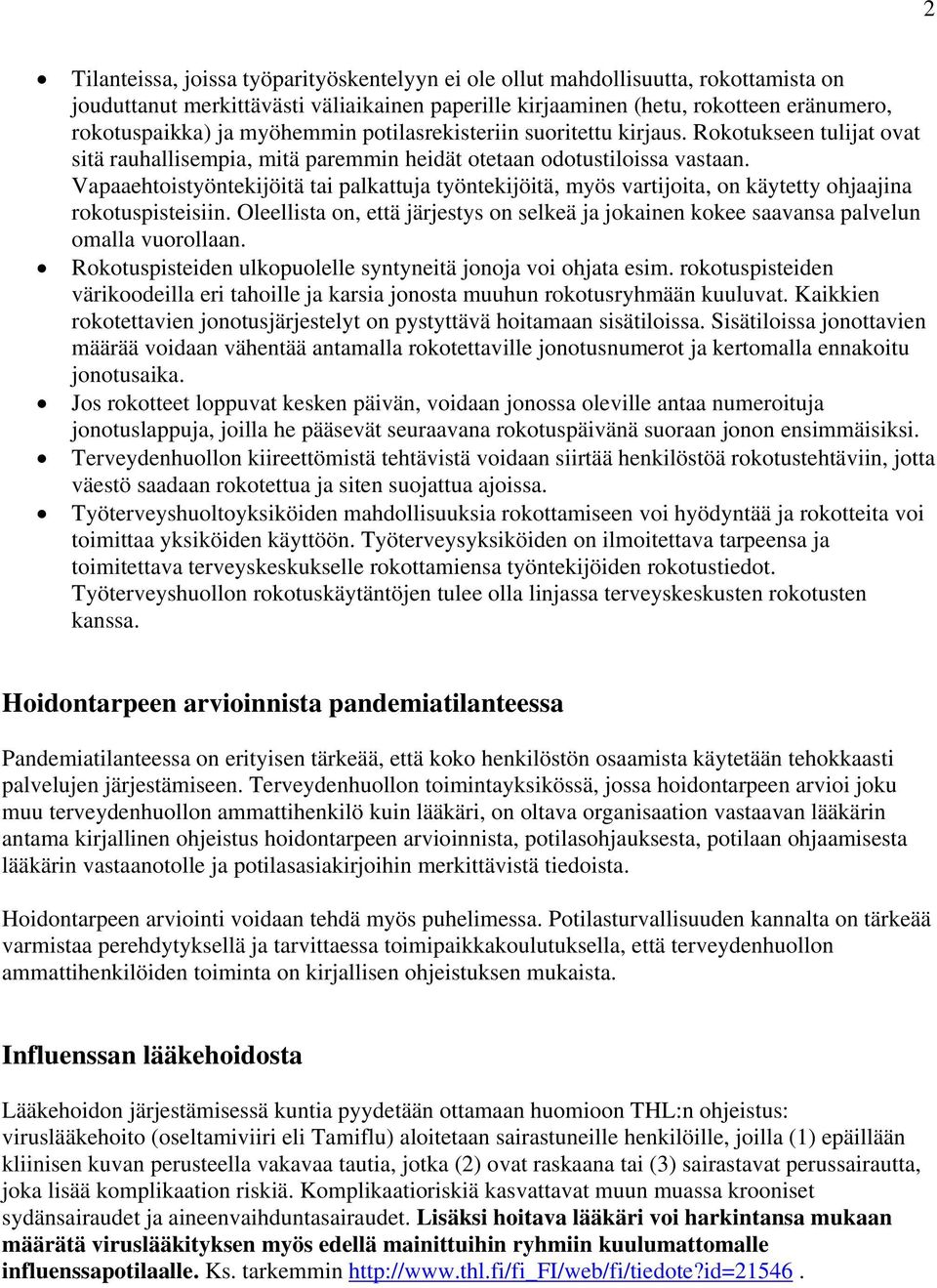 Vapaaehtoistyöntekijöitä tai palkattuja työntekijöitä, myös vartijoita, on käytetty ohjaajina rokotuspisteisiin.