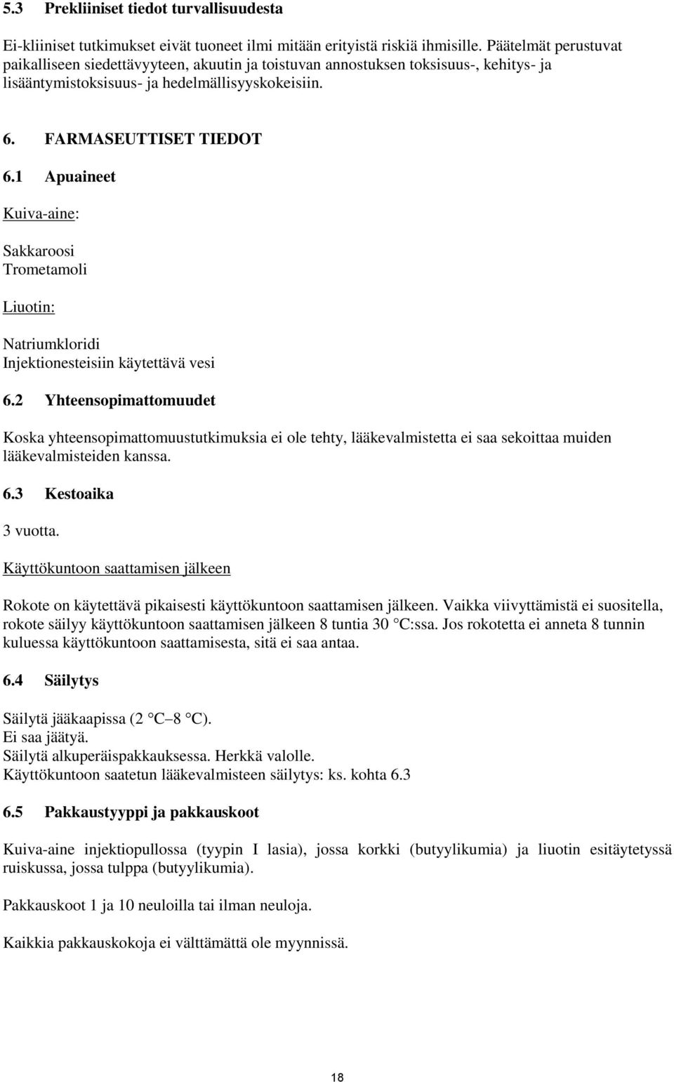 1 Apuaineet Kuiva-aine: Sakkaroosi Trometamoli Liuotin: atriumkloridi Injektionesteisiin käytettävä vesi 6.