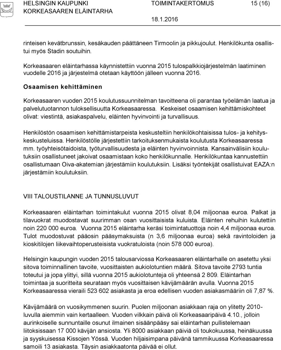 Osaamisen kehittäminen Korkeasaaren vuoden 2015 koulutussuunnitelman tavoitteena oli parantaa työelämän laatua ja palvelutuotannon tuloksellisuutta Korkeasaaressa.
