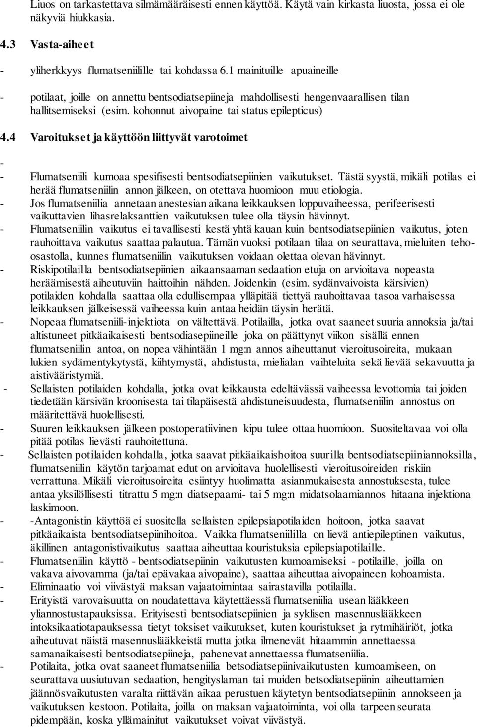 4 Varoitukset ja käyttöön liittyvät varotoimet - - Flumatseniili kumoaa spesifisesti bentsodiatsepiinien vaikutukset.