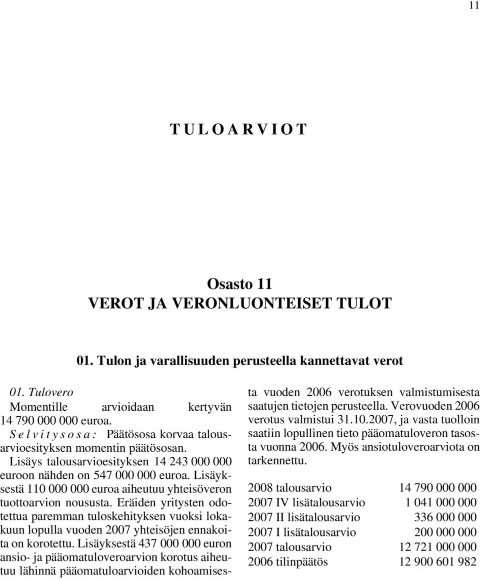 Eräiden yritysten odotettua paremman tuloskehityksen vuoksi lokakuun lopulla vuoden 2007 yhteisöjen ennakoita on korotettu.