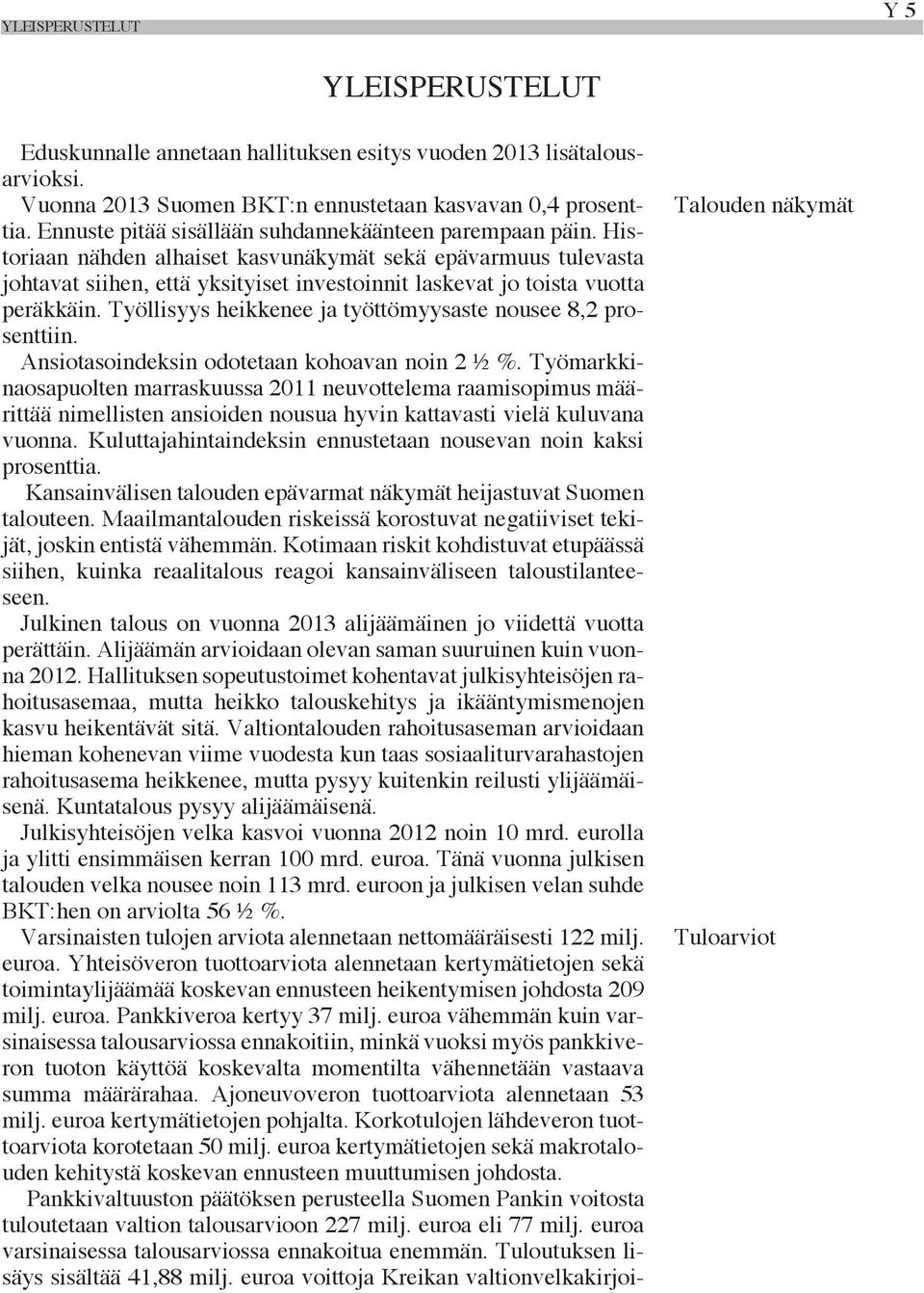 Historiaan nähden alhaiset kasvunäkymät sekä epävarmuus tulevasta johtavat siihen, että yksityiset investoinnit laskevat jo toista vuotta peräkkäin.