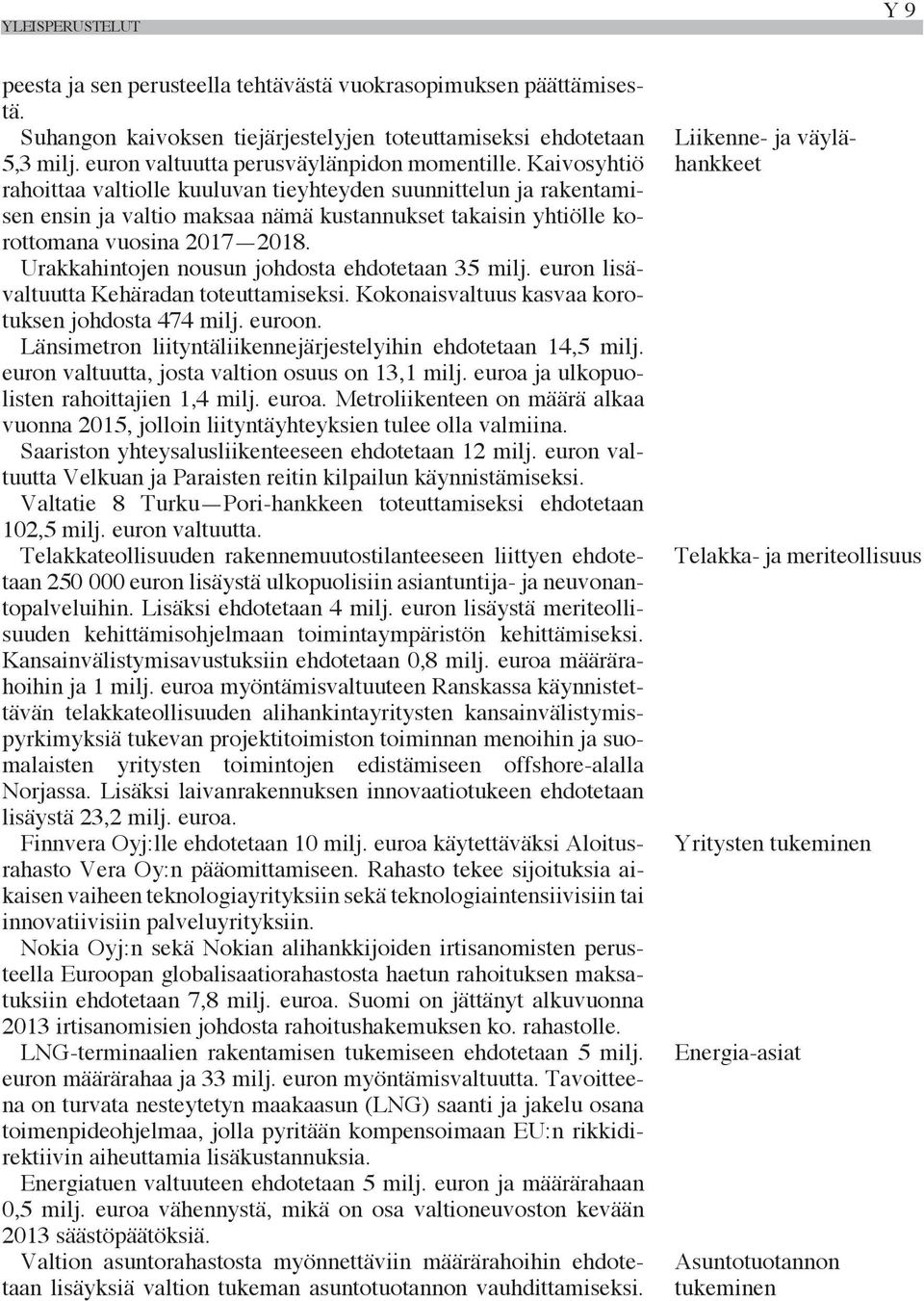 Kaivosyhtiö rahoittaa valtiolle kuuluvan tieyhteyden suunnittelun ja rakentamisen ensin ja valtio maksaa nämä kustannukset takaisin yhtiölle korottomana vuosina 2017 2018.