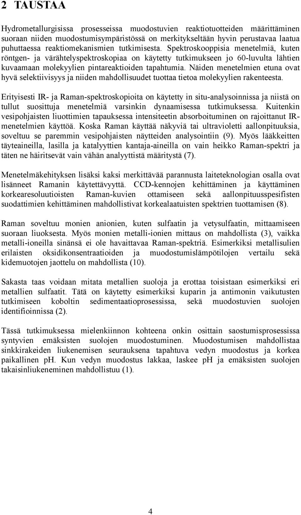 Näiden menetelmien etuna ovat hyvä selektiivisyys ja niiden mahdollisuudet tuottaa tietoa molekyylien rakenteesta.