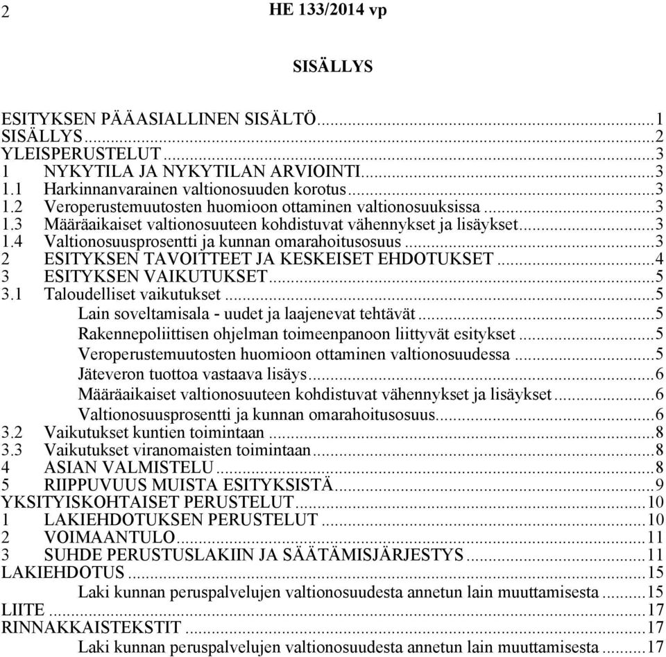 ..4 3 ESITYKSEN VAIKUTUKSET...5 3.1 Taloudelliset vaikutukset...5 Lain soveltamisala - uudet ja laajenevat tehtävät...5 Rakennepoliittisen ohjelman toimeenpanoon liittyvät esitykset.