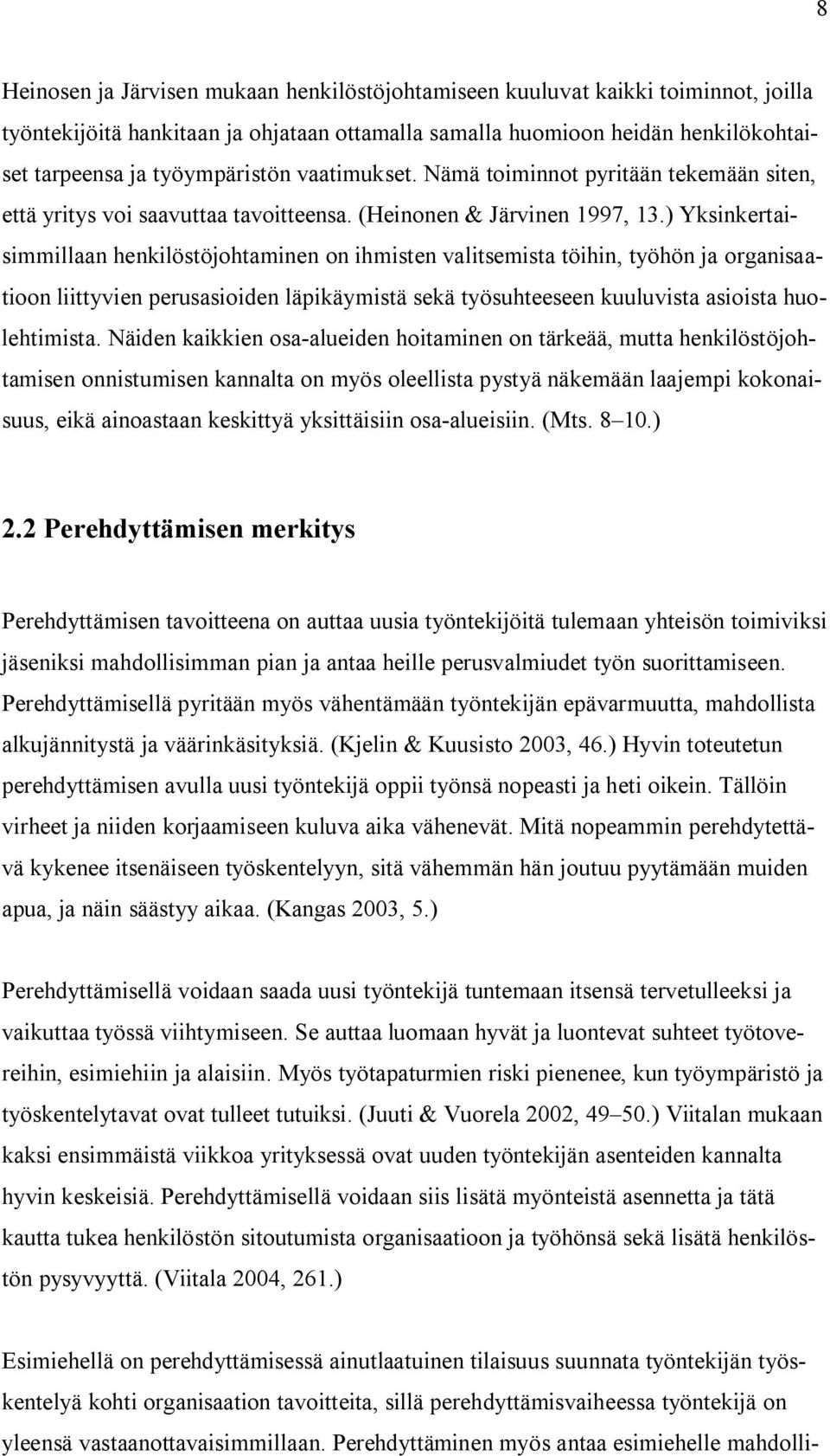 ) Yksinkertaisimmillaan henkilöstöjohtaminen on ihmisten valitsemista töihin, työhön ja organisaatioon liittyvien perusasioiden läpikäymistä sekä työsuhteeseen kuuluvista asioista huolehtimista.