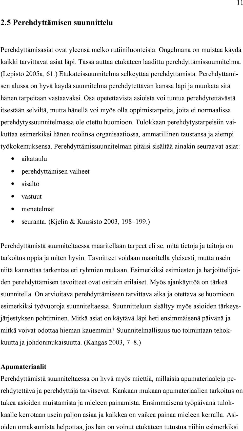 Perehdyttämisen alussa on hyvä käydä suunnitelma perehdytettävän kanssa läpi ja muokata sitä hänen tarpeitaan vastaavaksi.