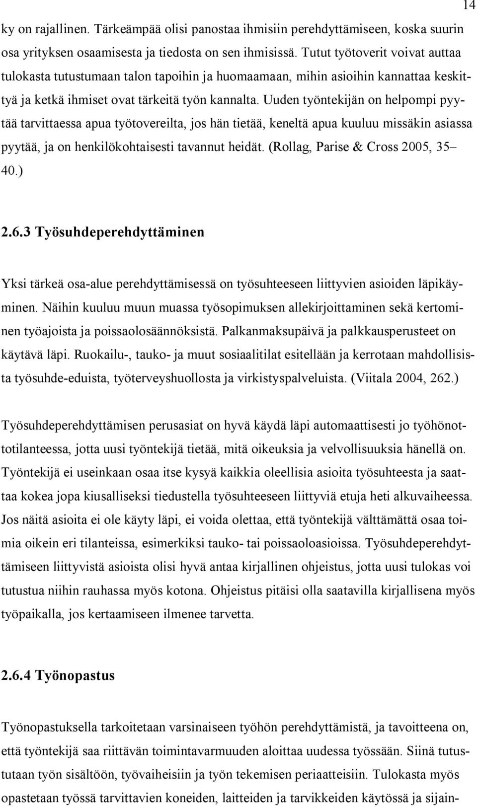Uuden työntekijän on helpompi pyytää tarvittaessa apua työtovereilta, jos hän tietää, keneltä apua kuuluu missäkin asiassa pyytää, ja on henkilökohtaisesti tavannut heidät.
