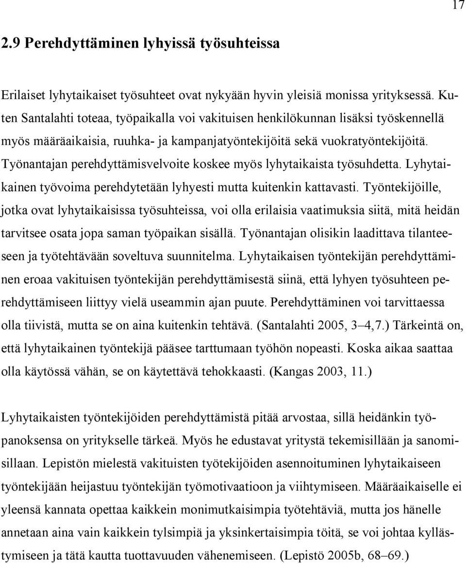 Työnantajan perehdyttämisvelvoite koskee myös lyhytaikaista työsuhdetta. Lyhytaikainen työvoima perehdytetään lyhyesti mutta kuitenkin kattavasti.