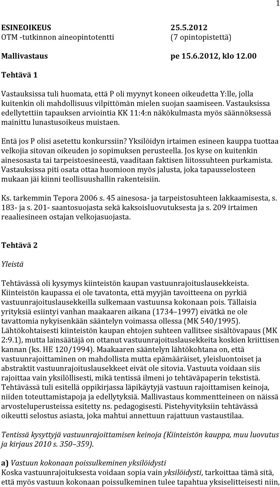 Vastauksissa edellytettiin tapauksen arviointia KK 11:4:n näkökulmasta myös säännöksessä mainittu lunastusoikeus muistaen. Entä jos P olisi asetettu konkurssiin?