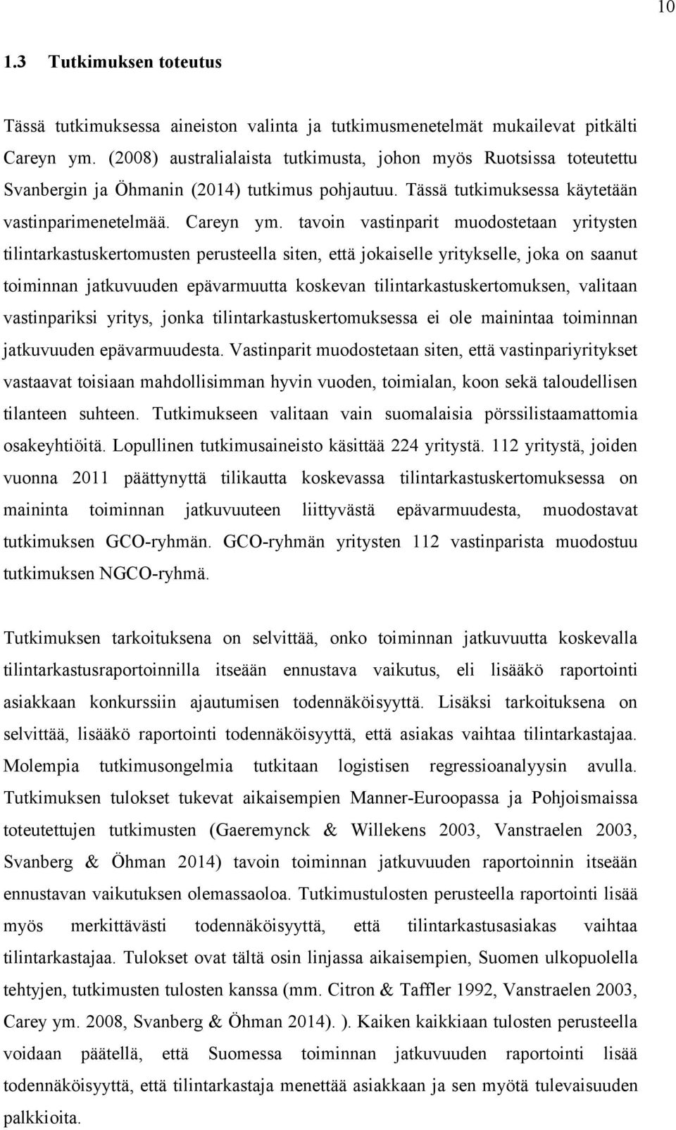 tavoin vastinparit muodostetaan yritysten tilintarkastuskertomusten perusteella siten, että jokaiselle yritykselle, joka on saanut toiminnan jatkuvuuden epävarmuutta koskevan