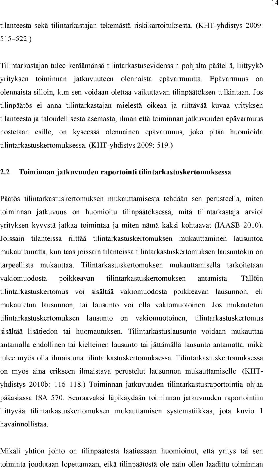 Epävarmuus on olennaista silloin, kun sen voidaan olettaa vaikuttavan tilinpäätöksen tulkintaan.