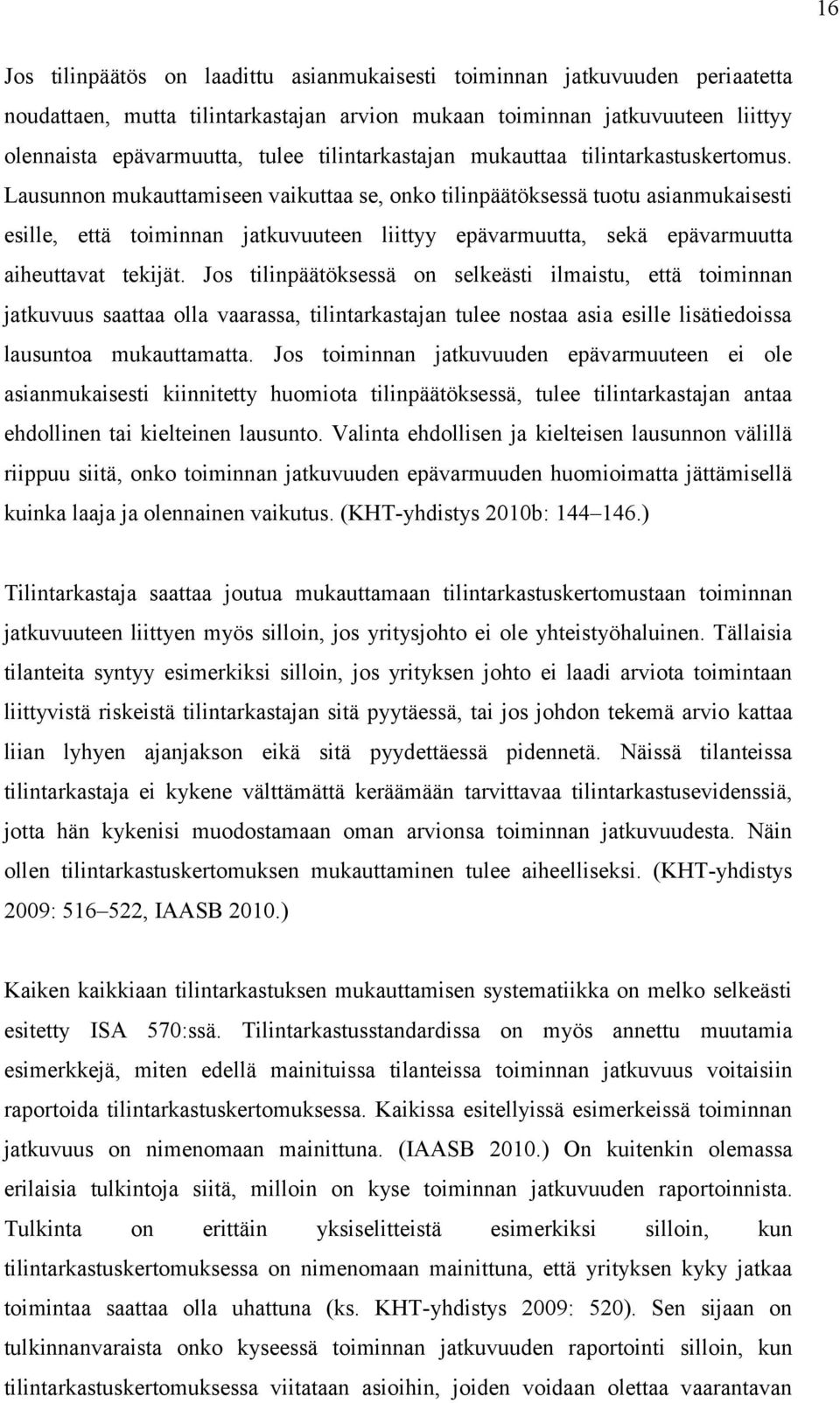 Lausunnon mukauttamiseen vaikuttaa se, onko tilinpäätöksessä tuotu asianmukaisesti esille, että toiminnan jatkuvuuteen liittyy epävarmuutta, sekä epävarmuutta aiheuttavat tekijät.